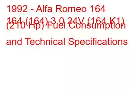 1992 - Alfa Romeo 164
164 (164) 3.0 24V (164.K1) (210 Hp) Fuel Consumption and Technical Specifications