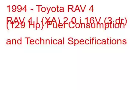 1994 - Toyota RAV 4
RAV 4 I (XA) 2.0 i 16V (3 dr) (129 Hp) Fuel Consumption and Technical Specifications