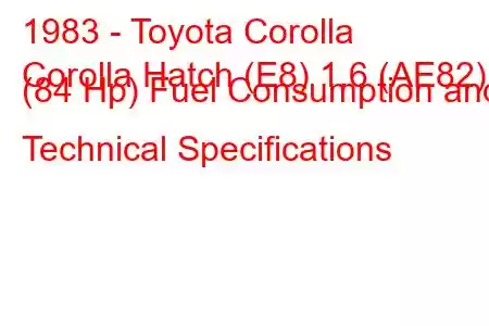 1983 - Toyota Corolla
Corolla Hatch (E8) 1.6 (AE82) (84 Hp) Fuel Consumption and Technical Specifications