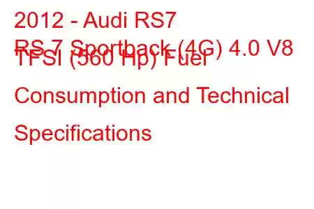 2012 - Audi RS7
RS 7 Sportback (4G) 4.0 V8 TFSI (560 Hp) Fuel Consumption and Technical Specifications