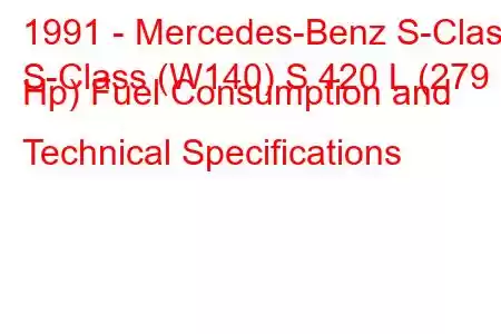 1991 - Mercedes-Benz S-Class
S-Class (W140) S 420 L (279 Hp) Fuel Consumption and Technical Specifications