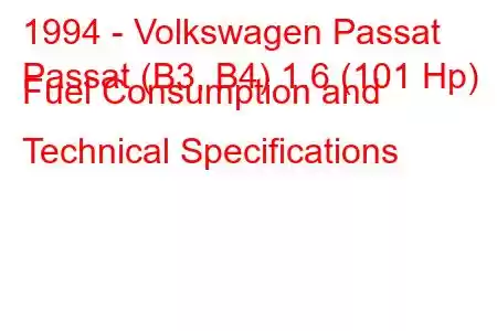 1994 - Volkswagen Passat
Passat (B3, B4) 1.6 (101 Hp) Fuel Consumption and Technical Specifications