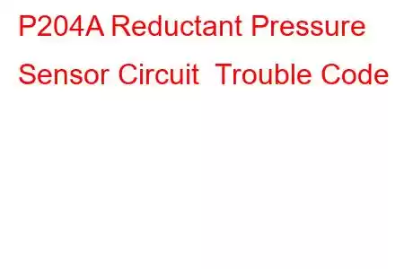 P204A Reductant Pressure Sensor Circuit Trouble Code