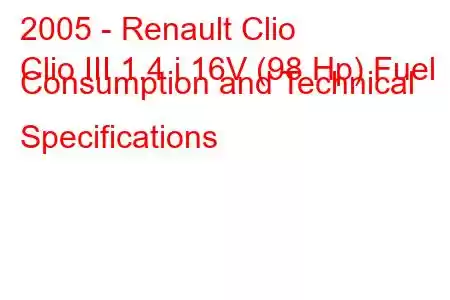 2005 - Renault Clio
Clio III 1.4 i 16V (98 Hp) Fuel Consumption and Technical Specifications