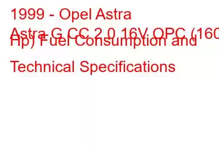 1999 - Opel Astra
Astra G CC 2.0 16V OPC (160 Hp) Fuel Consumption and Technical Specifications