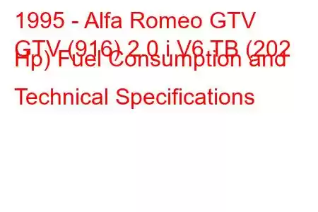 1995 - Alfa Romeo GTV
GTV (916) 2.0 i V6 TB (202 Hp) Fuel Consumption and Technical Specifications