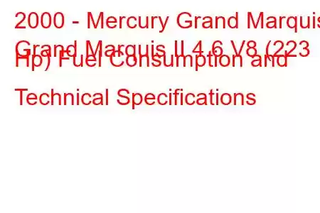 2000 - Mercury Grand Marquis
Grand Marquis II 4.6 V8 (223 Hp) Fuel Consumption and Technical Specifications