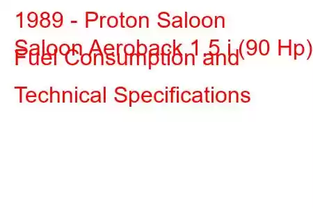 1989 - Proton Saloon
Saloon Aeroback 1.5 i (90 Hp) Fuel Consumption and Technical Specifications