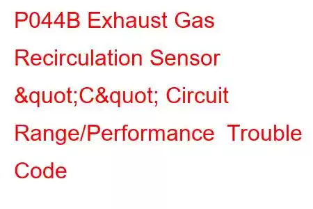  P044B Exhaust Gas Recirculation Sensor "C" Circuit Range/Performance Trouble Code