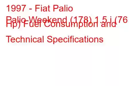 1997 - Fiat Palio
Palio Weekend (178) 1.5 i (76 Hp) Fuel Consumption and Technical Specifications