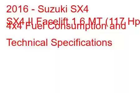 2016 - Suzuki SX4
SX4 II Facelift 1.6 MT (117 Hp) 4x4 Fuel Consumption and Technical Specifications