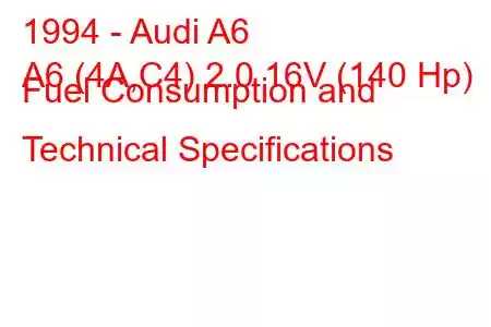 1994 - Audi A6
A6 (4A,C4) 2.0 16V (140 Hp) Fuel Consumption and Technical Specifications