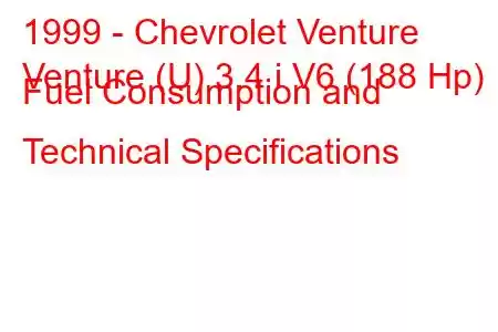 1999 - Chevrolet Venture
Venture (U) 3.4 i V6 (188 Hp) Fuel Consumption and Technical Specifications