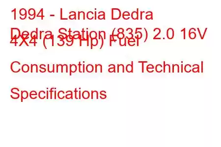 1994 - Lancia Dedra
Dedra Station (835) 2.0 16V 4X4 (139 Hp) Fuel Consumption and Technical Specifications