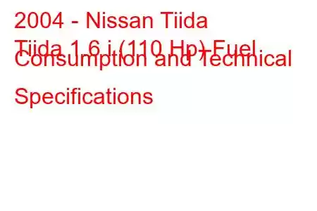 2004 - Nissan Tiida
Tiida 1.6 i (110 Hp) Fuel Consumption and Technical Specifications