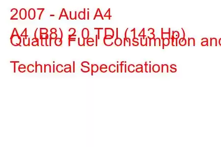 2007 - Audi A4
A4 (B8) 2.0 TDI (143 Hp) Quattro Fuel Consumption and Technical Specifications