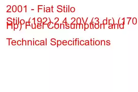 2001 - Fiat Stilo
Stilo (192) 2.4 20V (3 dr) (170 Hp) Fuel Consumption and Technical Specifications