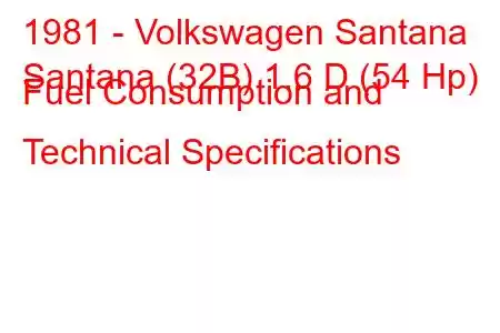 1981 - Volkswagen Santana
Santana (32B) 1.6 D (54 Hp) Fuel Consumption and Technical Specifications