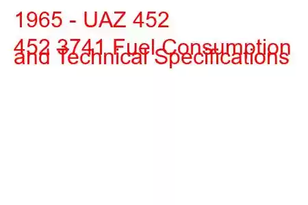 1965 - UAZ 452
452 3741 Fuel Consumption and Technical Specifications