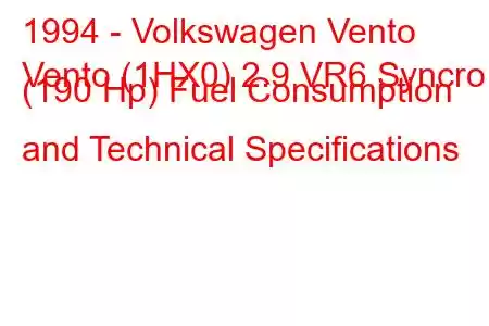 1994 - Volkswagen Vento
Vento (1HX0) 2.9 VR6 Syncro (190 Hp) Fuel Consumption and Technical Specifications