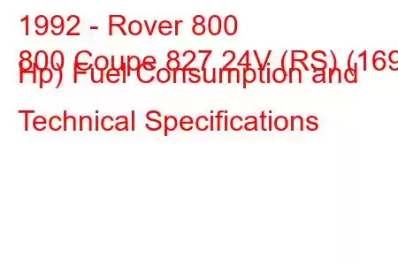 1992 - Rover 800
800 Coupe 827 24V (RS) (169 Hp) Fuel Consumption and Technical Specifications