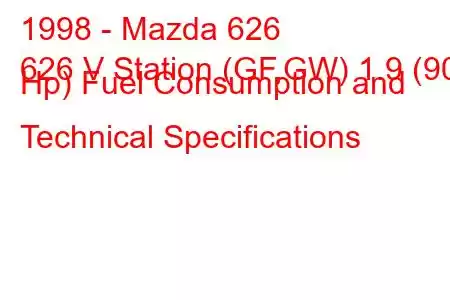 1998 - Mazda 626
626 V Station (GF,GW) 1.9 (90 Hp) Fuel Consumption and Technical Specifications