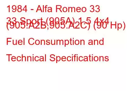 1984 - Alfa Romeo 33
33 Sport (905A) 1.5 4x4 (905.A2B,905.A2C) (90 Hp) Fuel Consumption and Technical Specifications