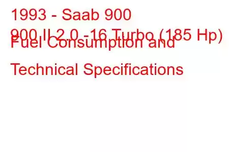 1993 - Saab 900
900 II 2.0 -16 Turbo (185 Hp) Fuel Consumption and Technical Specifications