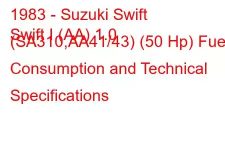 1983 - Suzuki Swift
Swift I (AA) 1.0 (SA310,AA41/43) (50 Hp) Fuel Consumption and Technical Specifications