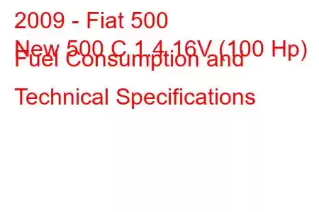 2009 - Fiat 500
New 500 C 1.4 16V (100 Hp) Fuel Consumption and Technical Specifications