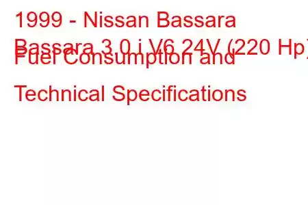 1999 - Nissan Bassara
Bassara 3.0 i V6 24V (220 Hp) Fuel Consumption and Technical Specifications