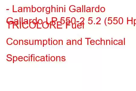 - Lamborghini Gallardo
Gallardo LP 550-2 5.2 (550 Hp) TRICOLORE Fuel Consumption and Technical Specifications