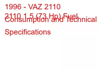 1996 - VAZ 2110
2110 1.5 (73 Hp) Fuel Consumption and Technical Specifications