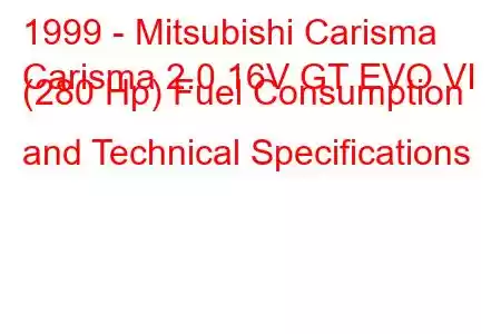 1999 - Mitsubishi Carisma
Carisma 2.0 16V GT EVO VI (280 Hp) Fuel Consumption and Technical Specifications