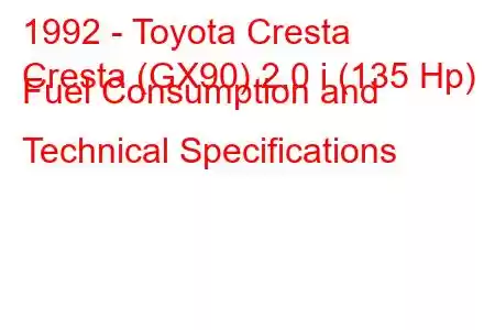 1992 - Toyota Cresta
Cresta (GX90) 2.0 i (135 Hp) Fuel Consumption and Technical Specifications