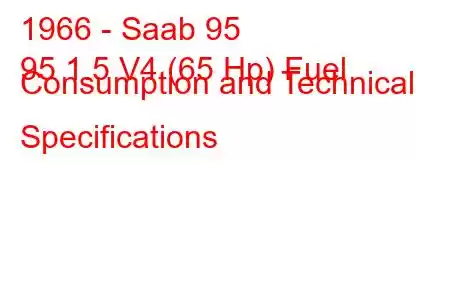 1966 - Saab 95
95 1.5 V4 (65 Hp) Fuel Consumption and Technical Specifications