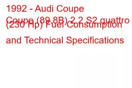 1992 - Audi Coupe
Coupe (89.8B) 2.2 S2 quattro (230 Hp) Fuel Consumption and Technical Specifications