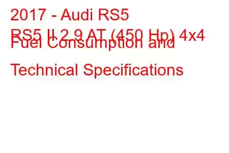 2017 - Audi RS5
RS5 II 2.9 AT (450 Hp) 4x4 Fuel Consumption and Technical Specifications